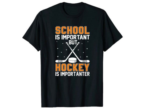 Hockey Importanter School Funny T-Shirt Graphics