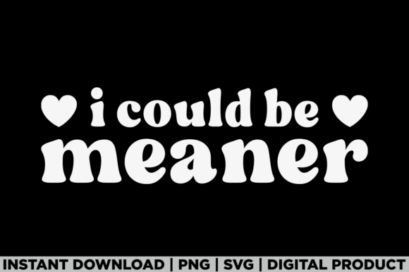 I Could Be Meaner Humor Sarcastic Funny Graphics