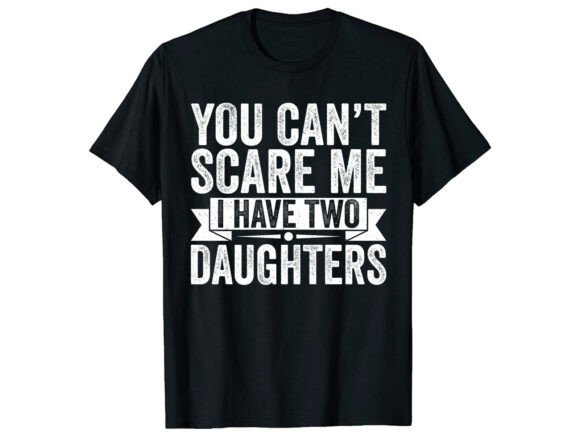 I Have Two Daughters Family T-Shirt