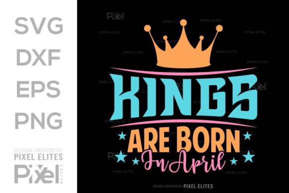 Kings Are Born in April SVG Quote Design