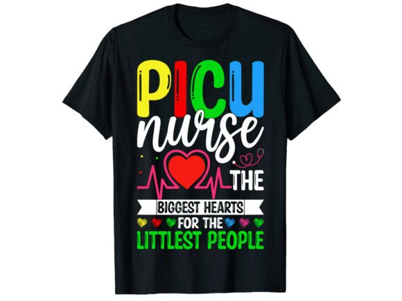 PICU Nurse Biggest Hearts Nurse T-Shirt Graphics