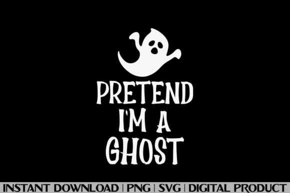 Pretend I'm a Ghost Halloween Tee Shirt Graphics