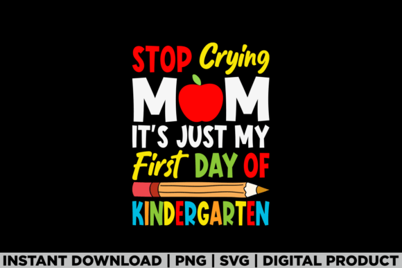 Stop Crying Mom First Day Kindergarten Graphics
