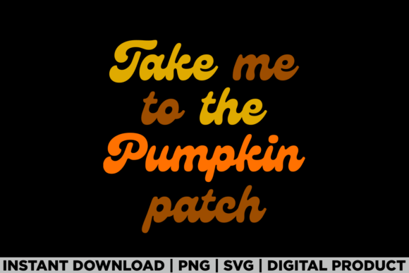 Take Me to Pumpkin Patch Thanksgiving Graphics