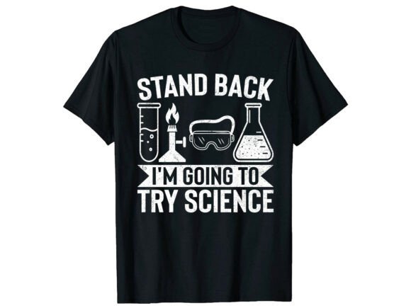 Try Science Stand Back Lab Funny T-Shirt Graphics